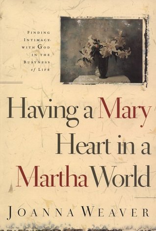 Cover of Having a Mary Heart in a Martha World: Finding Intimacy With God in the Busyness of Life