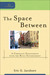 The Space Between A Christian Engagement with the Built Environment by Eric O. Jacobsen