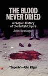 The Blood Never Dried by John Newsinger The Blood Never Dried by John Newsinger