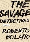 The Savage Detectives by Roberto Bolaño The Savage Detectives by Roberto Bolaño