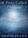 A Pixie Called Pudding (A Pixie Called Pudding #1)
