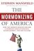 The Mormonizing of America How the Mormon Religion Became a Dominant Force in Politics, Entertainment, and Pop Culture by Stephen Mansfield