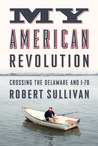 My American Revolution: A Modern Expedition Through History's Forgotten Battlegrounds My American Revolution: A Modern Expedition Through History's Forgotten Battlegrounds