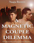 A Magnetic Couple Dilemma by Naaju Rorrete