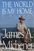 World Is My Home A Memoir by James A. Michener