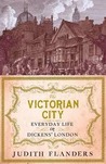 The Victorian City: Everyday Life in Dickens' London