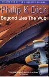 The Collected Stories of Philip K. Dick, Volume 1: Beyond Lies the Wub