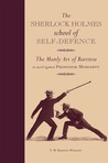 The Sherlock Holmes School of Self-Defence: The Manly Art of Bartitsu as used against Professor Moriarty
