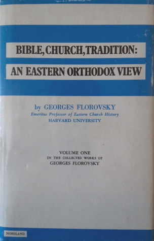 bible-church-tradition-an-eastern-orthodox-view-volume-one-in-the-collected-works-of-georges-florovsky