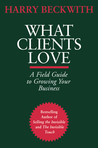 What Clients Love: A Field Guide to Growing Your Business