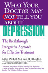 What Your Doctor May Not Tell You About(TM) Depression: The Breakthrough Integrative Approach for Effective Treatment