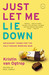 Just Let Me Lie Down Necessary Terms for the Half-Insane Working Mom by Kristin van Ogtrop