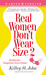 Real Women Don't Wear Size 2 by Kelley St. John