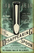 The Disappearing Spoon And Other True Tales of Madness, Love, and the History of the World from the Periodic Table of the Elements by Sam Kean