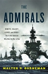 The Admirals: Nimitz, Halsey, Leahy, and King—the Five-Star Admirals Who Won the War at Sea The Admirals: Nimitz, Halsey, Leahy, and King—the Five-Star Admirals Who Won the War at Sea