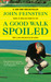 A Good Walk Spoiled Days and Nights on the PGA Tour by John Feinstein