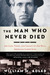 The Man Who Never Died The Life, Times, and Legacy of Joe Hill, American Labor Icon by William M. Adler