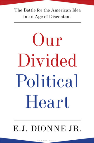 our-divided-political-heart-the-battle-for-the-american-idea-in-an-age-of-discontent