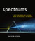Spectrums Our Mind-boggling Universe from Infinitesimal to Infinity by David Blatner