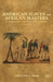 American Slaves and African Masters Algiers and the Western Sahara, 1776-1820 by Christine E. Sears