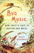 Bug Music How Insects Gave Us Rhythm and Noise by David Rothenberg