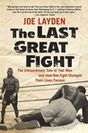 The Last Great Fight: The Extraordinary Tale of Two Men and How One Fight Changed Their Lives Forever cover