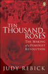 Ten Thousand Roses: The Making Of A Feminist Revolution