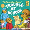 The Berenstain Bears’ Trouble at School