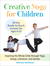 Creative Yoga for Children: Inspiring the Whole Child through Yoga, Songs, Literature, and Games