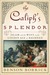 The Caliph's Splendor Islam and the West in the Golden Age of Baghdad by Benson Bobrick