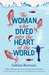 The Woman Who Dived into the Heart of the World by Sabina Berman