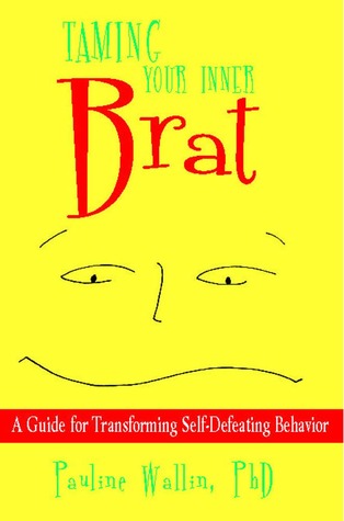 Welcome to My Books Library Taming Your Inner Brat: A Guide for Transforming Self-Defeating Behavior