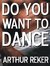 Do You Want to Dance by Arthur Reker
