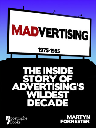madvertising-1975-1985-the-inside-story-of-advertising-wildest-decade
