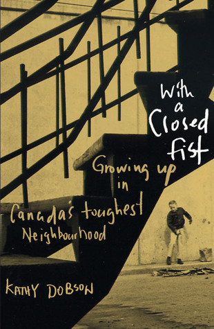 with-a-closed-fist-growing-up-in-canada-s-toughest-neighborhood