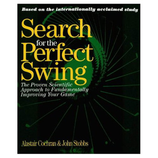 Search for the Perfect Swing: The Proven Scientific Approach to Fundamentally Improving Your Game por A.J. Cochran, John Stobbs, Alastair Cochran