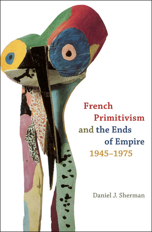 french-primitivism-and-the-ends-of-empire-1945-1975