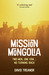 Mission Mongolia Two Men, One Van, No Turning Back by David Treanor