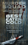 Best Eaten Cold and Other Stories: A Murder Squad Anthology cover