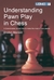 Understanding Pawn Play in Chess by Drazen Marovic
