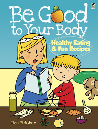 be-good-to-your-body-healthy-eating-and-fun-recipes