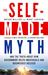The Self-Made Myth And the Truth about How Government Helps Individuals and Businesses Succeed by Brian Miller