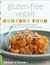 Gluten-Free Vegan Comfort Food: 125 Simple and Satisfying Recipes, from ""Mac and Cheese"" to Chocolate Cupcakes