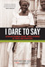 I Dare to Say African Women Share Their Stories of Hope and Survival by Hilda Twongyeirwe