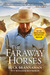 The Faraway Horses The Adventures and Wisdom of One of America's Most Renowned Horsemen by Buck Brannaman