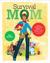 Survival Mom How to Prepare Your Family for Everyday Disasters and Worst-Case Scenarios by Lisa Bedford