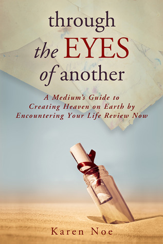 through-the-eyes-of-another-a-medium-s-guide-to-creating-heaven-on-earth-by-encountering-your-life-review-now