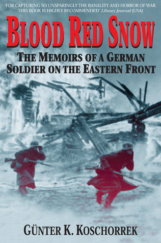 The Memoirs of a German Soldier on the Eastern Front - G&uuml;nter K. Koschorrek