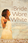 And the bride wore white : seven secrets to sexual purity