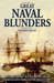 Great Naval Blunders History's Worst Sea Battle Decisions from Ancient Times to the Present Day by Geoffrey Regan